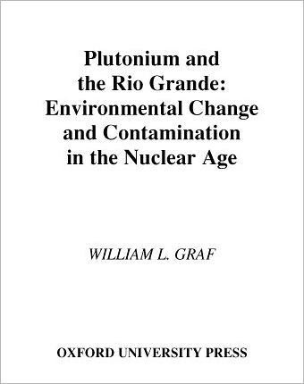 Plutonium and the Rio Grande: Environmental Change and Contamination in the Nuclear Age