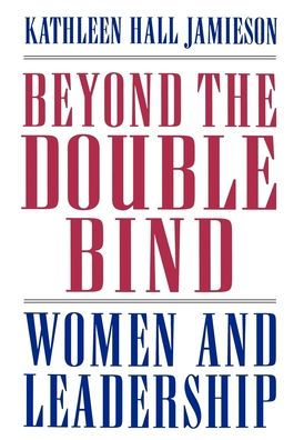 Beyond the Double Bind: Women and Leadership / Edition 1