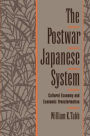 The Postwar Japanese System: Cultural Economy and Economic Transformation / Edition 1