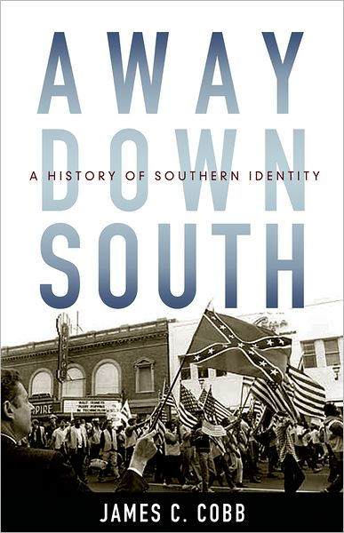 Away Down South: A History of Southern Identity by James C. Cobb ...