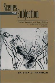 Title: Scenes of Subjection: Terror, Slavery, and Self-Making in Nineteenth-Century America / Edition 1, Author: Saidiya V. Hartman