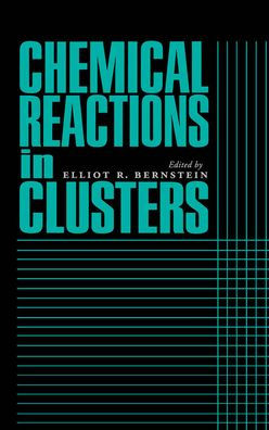 Chemical Reactions in Clusters / Edition 1