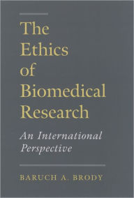 Title: The Ethics of Biomedical Research: An International Perspective / Edition 1, Author: Baruch A. Brody