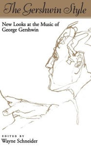 Title: The Gershwin Style: New Looks at the Music of George Gershwin, Author: Wayne Joseph Schneider