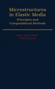 Title: Microstructures in Elastic Media: Principles and Computational Methods, Author: Nhan Phan-Thien