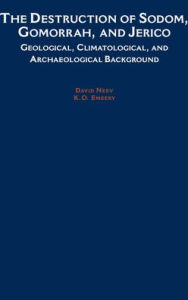 Title: The Destruction of Sodom, Gomorrah, and Jericho: Geological, Climatological, and Archaeological Background, Author: K. O. Emery