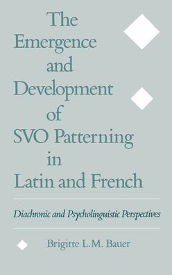 The Emergence and Development of SVO Patterning in Latin and French: Diachronic and Psycholinguistic Perspectives