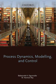 Title: Process Dynamics, Modeling, and Control / Edition 1, Author: Babatunde A. Ogunnaike