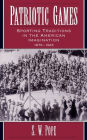 Patriotic Games; Sporting Traditions in the American Imagination, 1876-1926