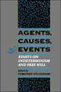 Agents, Causes, and Events: Essays on Indeterminism and Free Will