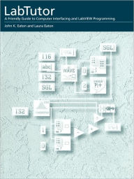 Title: LabTutor: A Friendly Guide to Computer Interfacing and LabVIEW Programming, Author: John K. Eaton