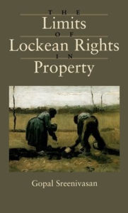 Title: The Limits of Lockean Rights in Property / Edition 1, Author: Gopal Sreenivasan