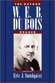 Title: The Oxford W. E. B. Du Bois Reader / Edition 1, Author: Eric J. Sundquist