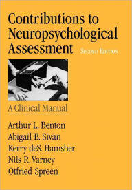 Title: Contributions to Neuropsychological Assessment: A Clinical Manual / Edition 2, Author: Arthur L. Benton