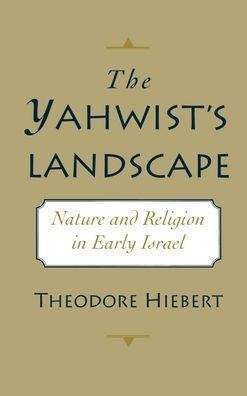 The Yahwist's Landscape: Nature and Religion in Early Israel / Edition 1