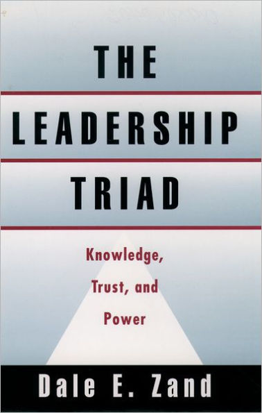 The Leadership Triad: Knowledge, Trust, and Power / Edition 1