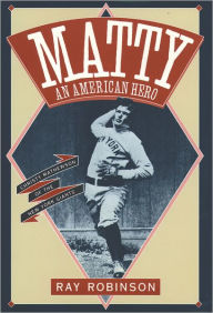 Title: Matty: An American Hero: Christy Mathewson of the New York Giants / Edition 1, Author: Ray Robinson