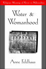 Water and Womanhood: Religious Meanings of Rivers in Maharashtra / Edition 1