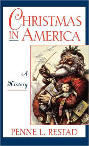 Title: Christmas in America: A History, Author: Penne L. Restad