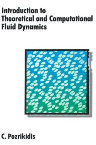 Title: Introduction to Theoretical and Computational Fluid Dynamics / Edition 1, Author: C. Pozrikidis