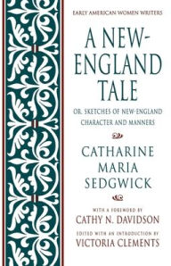 Title: A New-England Tale: Or, Sketches of New-England Character and Manners / Edition 1, Author: Sedgwick