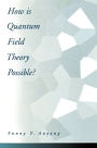 How Is Quantum Field Theory Possible? / Edition 1