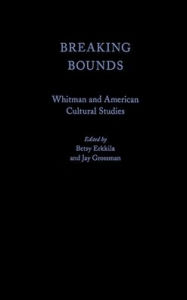 Title: Breaking Bounds: Whitman and American Cultural Studies, Author: Jay Grossman