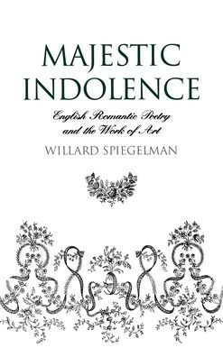 Majestic Indolence: English Romantic Poetry and the Work of Art