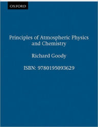 Title: Principles of Atmospheric Physics and Chemistry / Edition 1, Author: Richard Goody