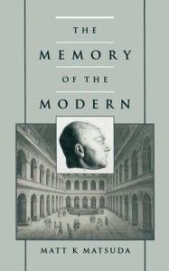 Title: The Memory of the Modern, Author: Matt K. Matsuda