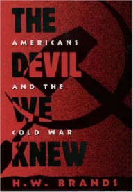 Title: The Devil We Knew: Americans and the Cold War, Author: H. W. Brands