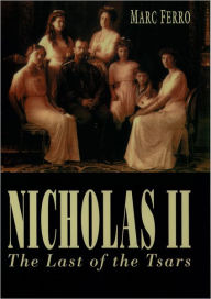 Title: Nicholas II: Last of the Tsars / Edition 1, Author: Marc Ferro