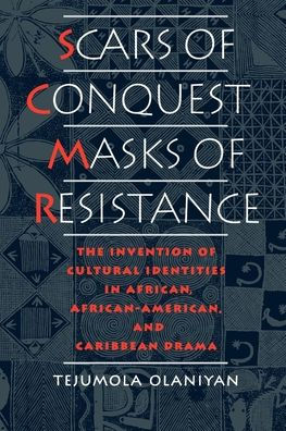 Scars of Conquest/Masks of Resistance: The Invention of Cultural Identities in African, African-American, and Caribbean Drama / Edition 1