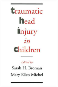 Title: Traumatic Head Injury in Children / Edition 1, Author: Sarah H. Broman