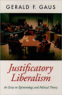 Justificatory Liberalism: An Essay on Epistemology and Political Theory / Edition 1