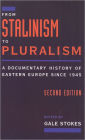 From Stalinism to Pluralism: A Documentary History of Eastern Europe since 1945 / Edition 2