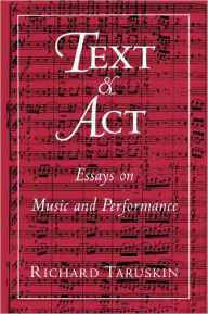 Text and Act: Essays on Music and Performance / Edition 1