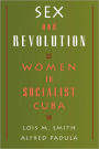 Sex and Revolution: Women in Socialist Cuba / Edition 1