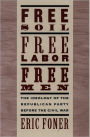 Free Soil, Free Labor, Free Men: The Ideology of the Republican Party before the Civil War / Edition 2