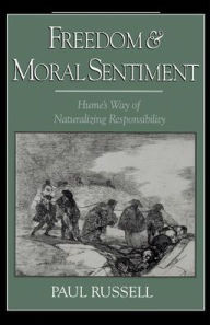 Title: Freedom and Moral Sentiment: Hume's Way of Naturalizing Responsibility, Author: Paul Russell