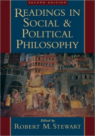 Title: Readings in Social and Political Philosophy / Edition 2, Author: Robert M. Stewart
