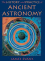 The History and Practice of Ancient Astronomy / Edition 1