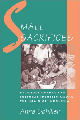 Small Sacrifices: Religious Change and Cultural Identity among the Ngaju of Indonesia / Edition 1