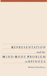 Title: Representation and the Mind-Body Problem in Spinoza / Edition 1, Author: Michael Della Rocca