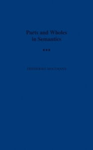 Title: Parts and Wholes in Semantics / Edition 1, Author: Friederike Moltmann