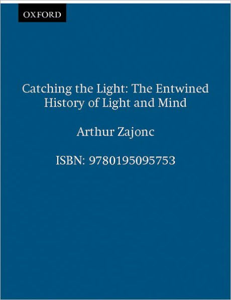 Catching the Light: The Entwined History of Light and Mind