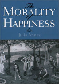 Title: The Morality of Happiness / Edition 1, Author: Julia Annas