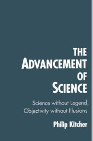 Title: The Advancement of Science: Science without Legend, Objectivity without Illusions / Edition 1, Author: Philip Kitcher