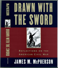 Title: Drawn with the Sword: Reflections on the American Civil War / Edition 1, Author: James M. McPherson