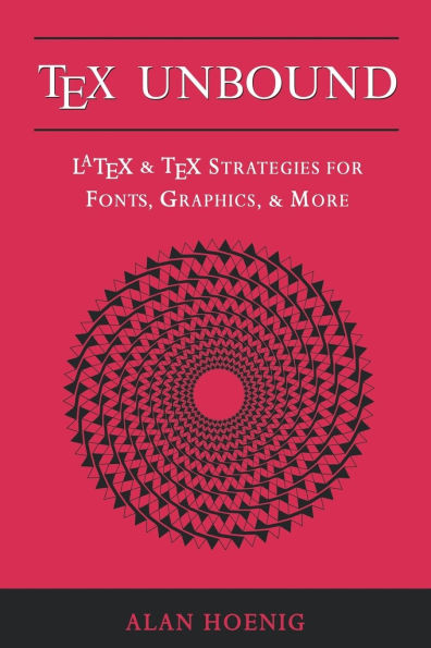 TeX Unbound: LaTeX and TeX Strategies for Fonts, Graphics, and More